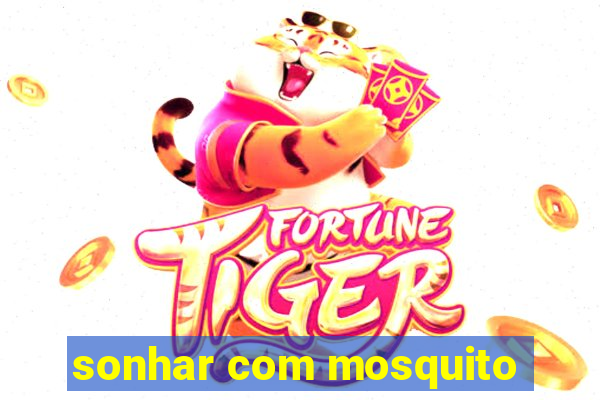 sonhar com mosquito